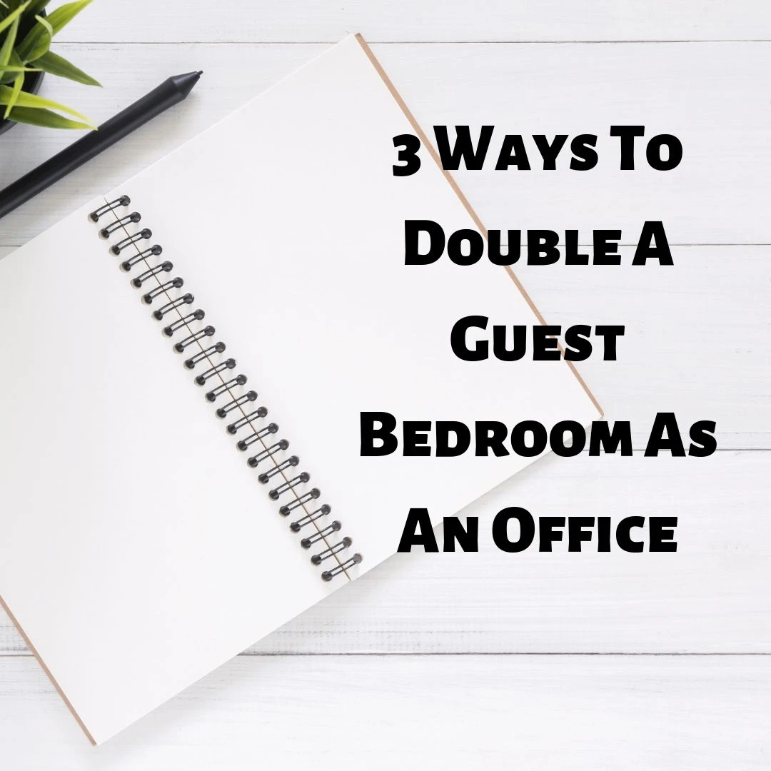 3 Ways To Double A Guest Bedroom As An Office