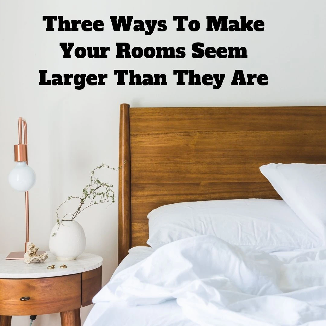 Three Ways To Make Your Rooms Seem Larger Than They Are