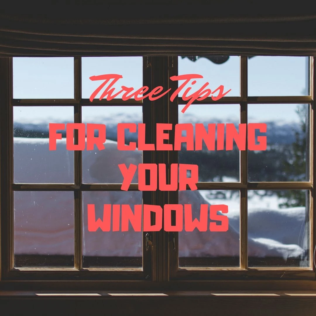 Three Tips for Cleaning Your Windows
