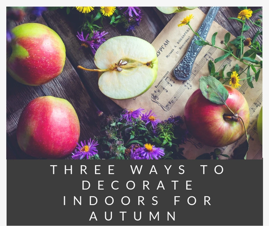 Three Ways To Decorate Indoors For Autumn