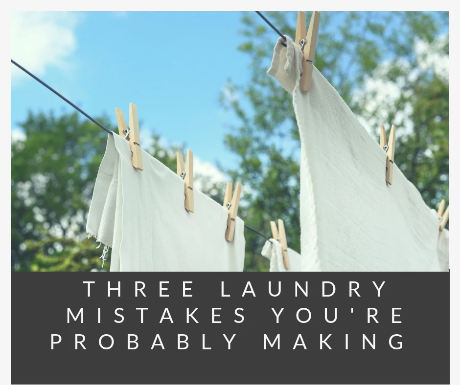Three Laundry Mistakes You’re Probably Making