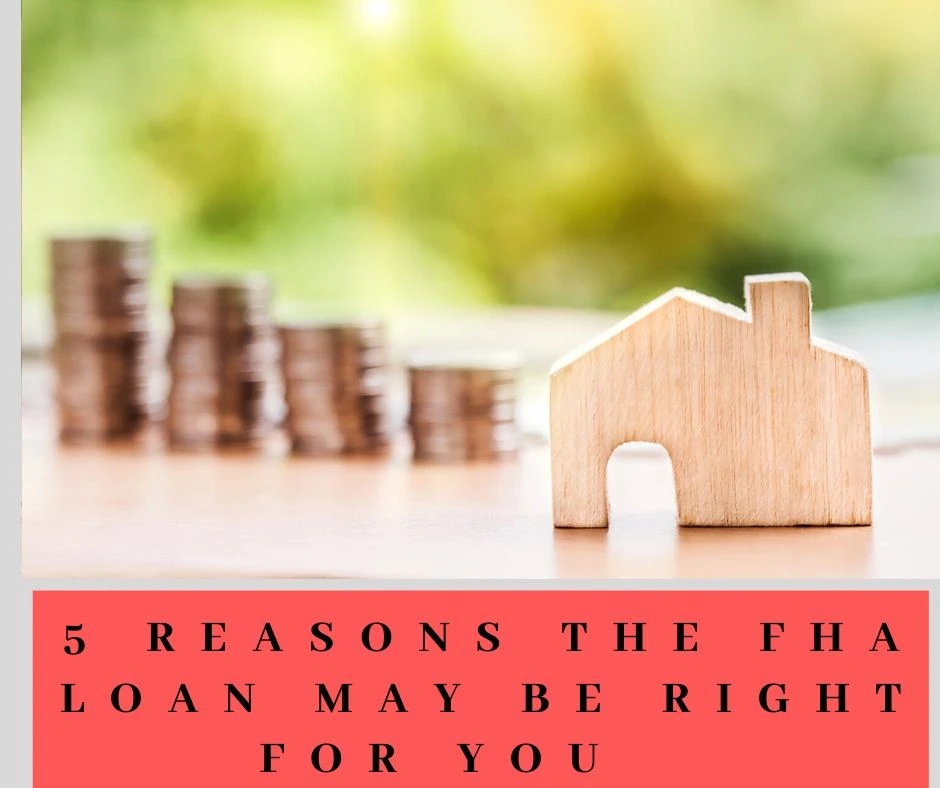 5 Reasons the FHA Loan May Be Right For You