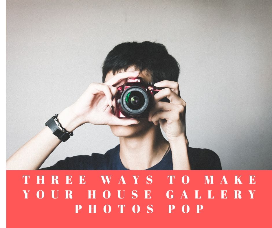 Three Ways To Make Your House Gallery Photos Pop