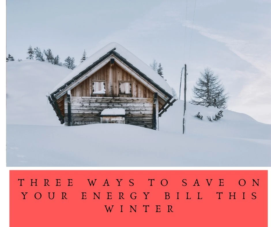 Three Ways To Save On Your Energy Bill This Winter