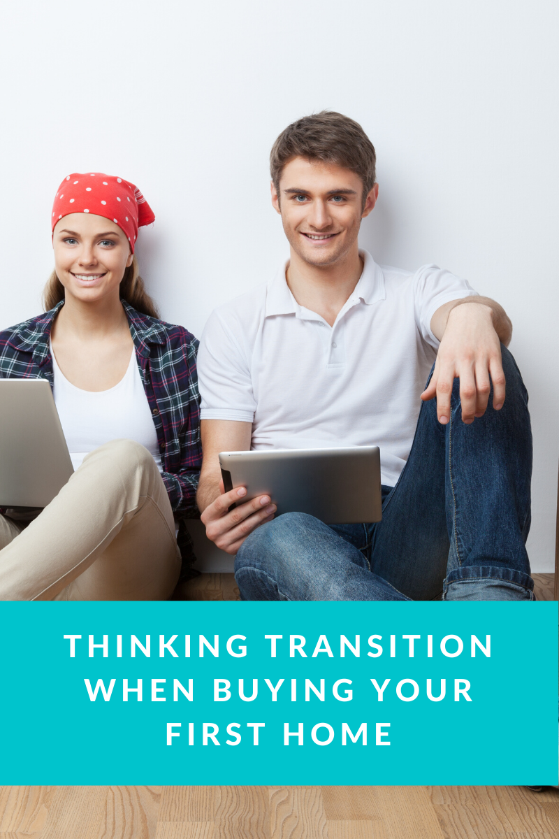 Thinking Transition When Buying Your First Home