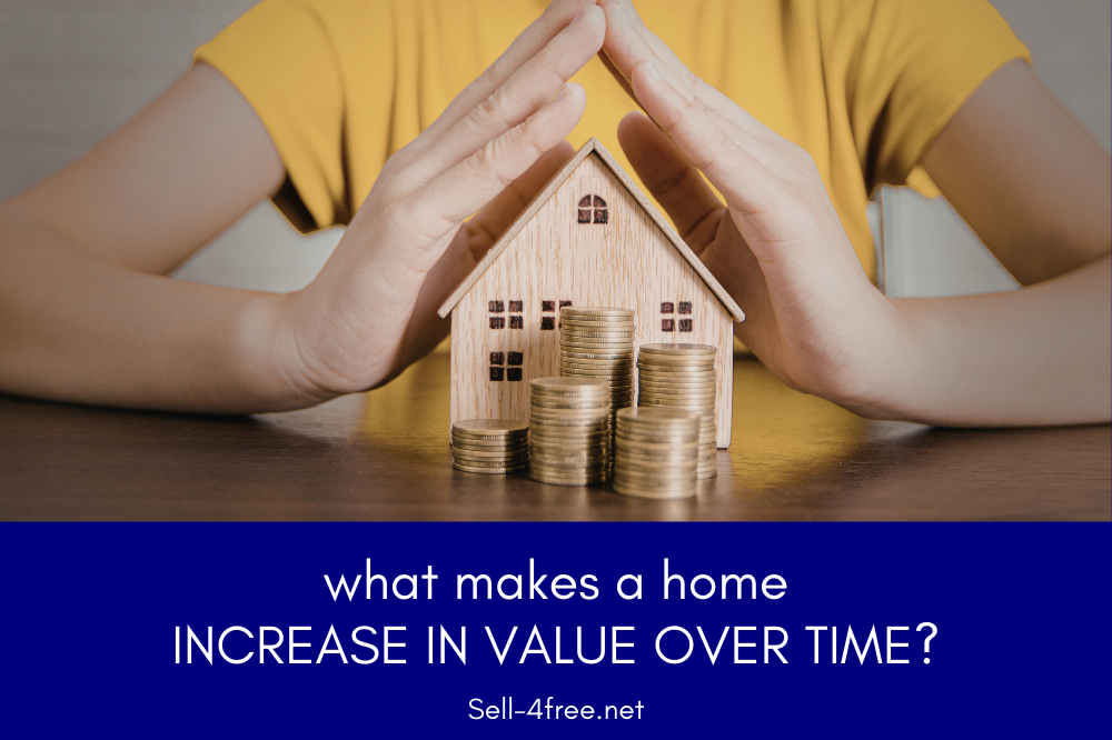 What Makes a Home Increase in Value Over Time? 4 What Makes a Home Increase in Value Over Time