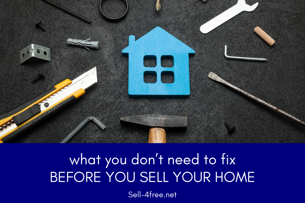 What You Don’t Need to Fix Before Selling Your House